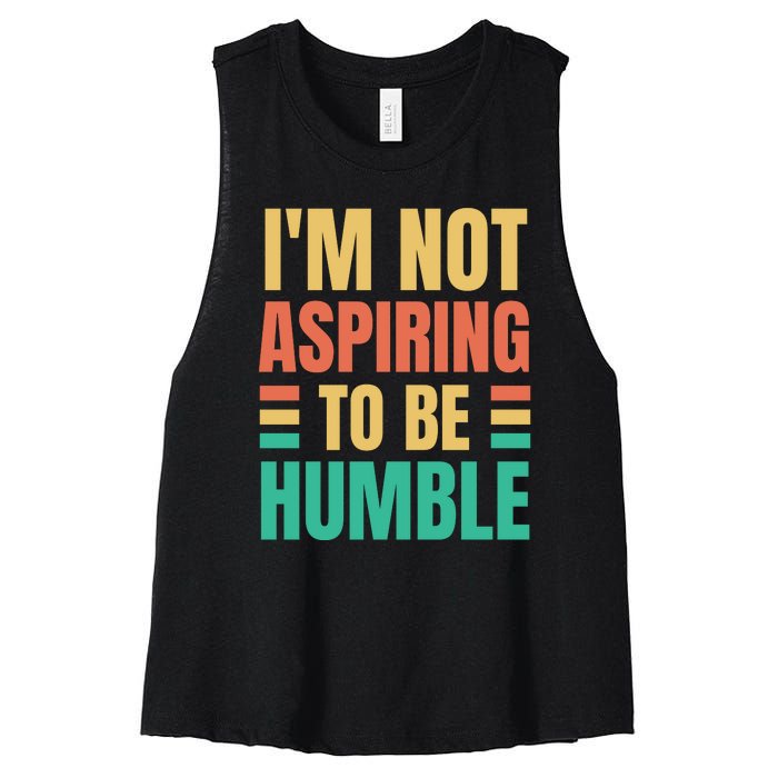 IM Not Aspiring To Be Humble Women's Racerback Cropped Tank