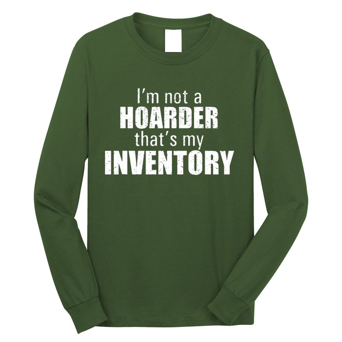 Im Not A Hoarder Thats My Inventory Long Sleeve Shirt