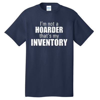 Im Not A Hoarder Thats My Inventory Tall T-Shirt