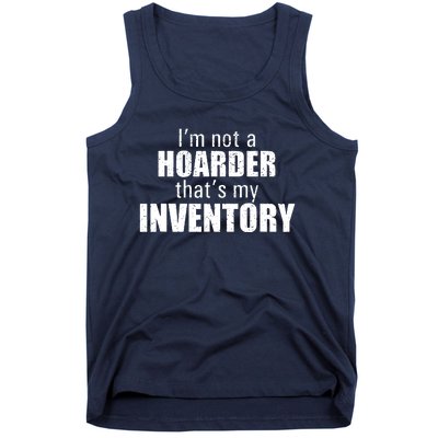 Im Not A Hoarder Thats My Inventory Tank Top