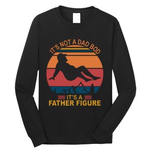 It's Not A Dad Bod It's A Father Figure Long Sleeve Shirt