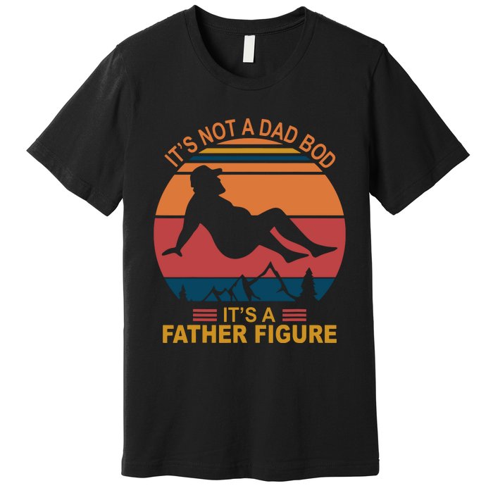 It's Not A Dad Bod It's A Father Figure Premium T-Shirt