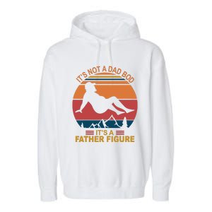 It's Not A Dad Bod It's A Father Figure Garment-Dyed Fleece Hoodie