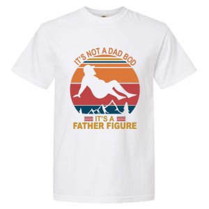 It's Not A Dad Bod It's A Father Figure Garment-Dyed Heavyweight T-Shirt