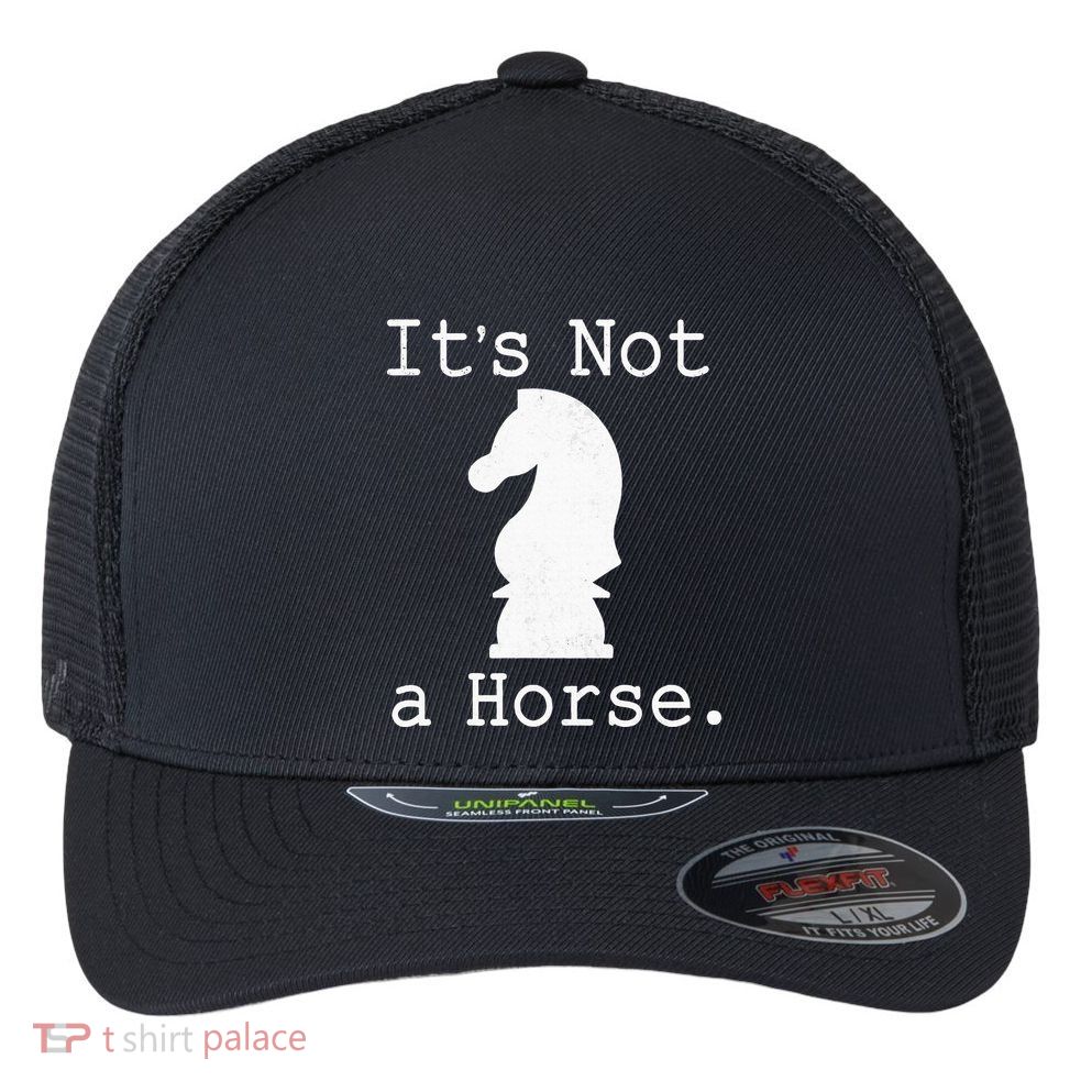 It's Not A Horse Funny Chess Game Gifts For Chess Lovers Flexfit Unipanel Trucker Cap