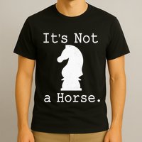 It's Not A Horse Funny Chess Game Gifts For Chess Lovers T-Shirt