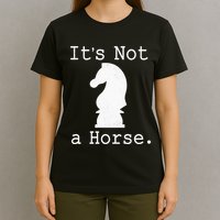 It's Not A Horse Funny Chess Game Gifts For Chess Lovers T-Shirt