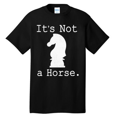 It's Not A Horse Funny Chess Game Gifts For Chess Lovers Tall T-Shirt