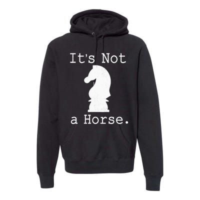 It's Not A Horse Funny Chess Game Gifts For Chess Lovers Premium Hoodie