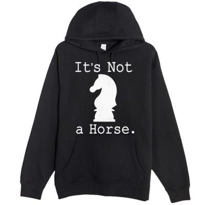 It's Not A Horse Funny Chess Game Gifts For Chess Lovers Premium Pullover Hoodie