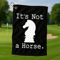 It's Not A Horse Funny Chess Game Gifts For Chess Lovers Golf Towel