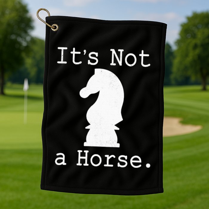 It's Not A Horse Funny Chess Game Gifts For Chess Lovers Golf Towel