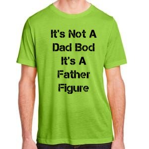 Its Not A Dad Bod Its A Father Figure Adult ChromaSoft Performance T-Shirt