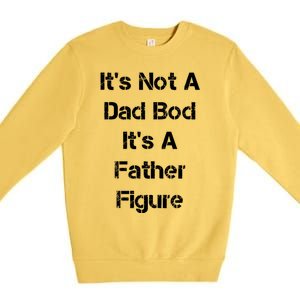 Its Not A Dad Bod Its A Father Figure Premium Crewneck Sweatshirt