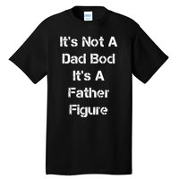 Its Not A Dad Bod Its A Father Figure Tall T-Shirt