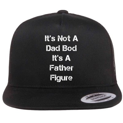 Its Not A Dad Bod Its A Father Figure Flat Bill Trucker Hat