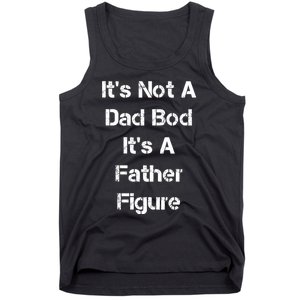 Its Not A Dad Bod Its A Father Figure Tank Top