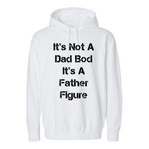 Its Not A Dad Bod Its A Father Figure Garment-Dyed Fleece Hoodie