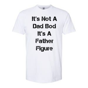 Its Not A Dad Bod Its A Father Figure Softstyle CVC T-Shirt