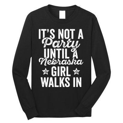 Its Not A Party Until A Nebraska Girl Walks In Long Sleeve Shirt