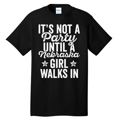 Its Not A Party Until A Nebraska Girl Walks In Tall T-Shirt