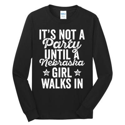 Its Not A Party Until A Nebraska Girl Walks In Tall Long Sleeve T-Shirt