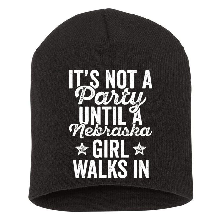 Its Not A Party Until A Nebraska Girl Walks In Short Acrylic Beanie