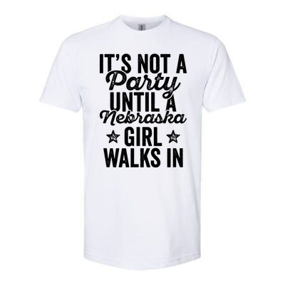 Its Not A Party Until A Nebraska Girl Walks In Softstyle CVC T-Shirt