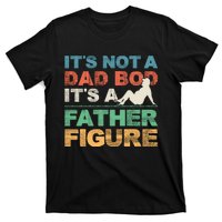 Its Not A Dad Bod Its A Father Figure FatherS Day T-Shirt