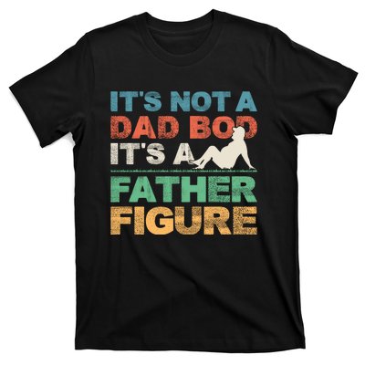 Its Not A Dad Bod Its A Father Figure FatherS Day T-Shirt