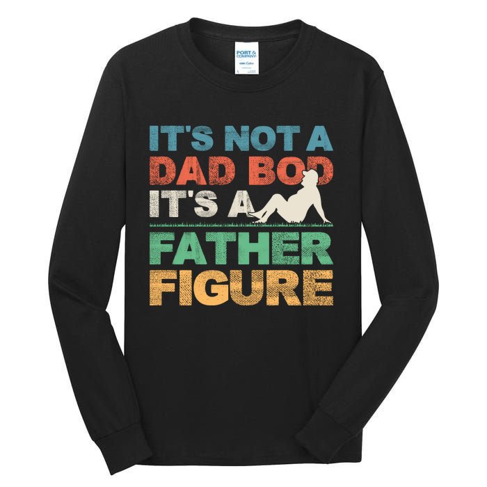 Its Not A Dad Bod Its A Father Figure FatherS Day Tall Long Sleeve T-Shirt