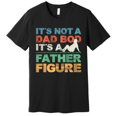 Its Not A Dad Bod Its A Father Figure FatherS Day Premium T-Shirt