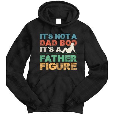 Its Not A Dad Bod Its A Father Figure FatherS Day Tie Dye Hoodie