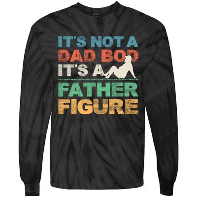 Its Not A Dad Bod Its A Father Figure FatherS Day Tie-Dye Long Sleeve Shirt