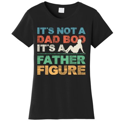 Its Not A Dad Bod Its A Father Figure FatherS Day Women's T-Shirt