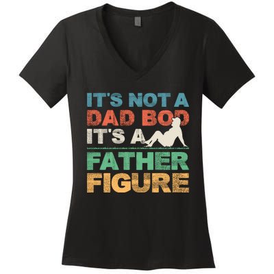 Its Not A Dad Bod Its A Father Figure FatherS Day Women's V-Neck T-Shirt