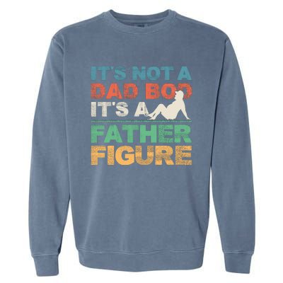 Its Not A Dad Bod Its A Father Figure FatherS Day Garment-Dyed Sweatshirt