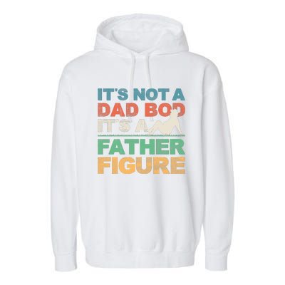 Its Not A Dad Bod Its A Father Figure FatherS Day Garment-Dyed Fleece Hoodie