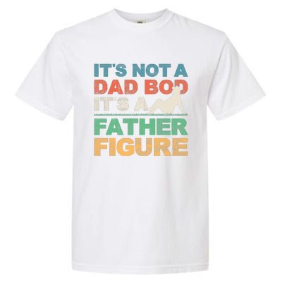 Its Not A Dad Bod Its A Father Figure FatherS Day Garment-Dyed Heavyweight T-Shirt