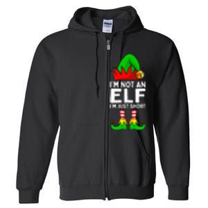 I'm Not An Elf Im Just Short Funny Christmas Matching Family Full Zip Hoodie