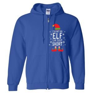 IM Not An Elf IM Just Short Funny Holiday Christmas Funny Gift Full Zip Hoodie