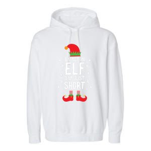 IM Not An Elf IM Just Short Funny Holiday Christmas Funny Gift Garment-Dyed Fleece Hoodie