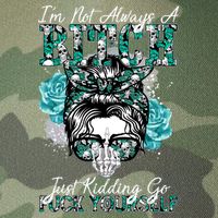 I'm Not Always A B*tch Just Kidding Go F*ck Yourself Funny Legacy Tie Dye Trucker Hat