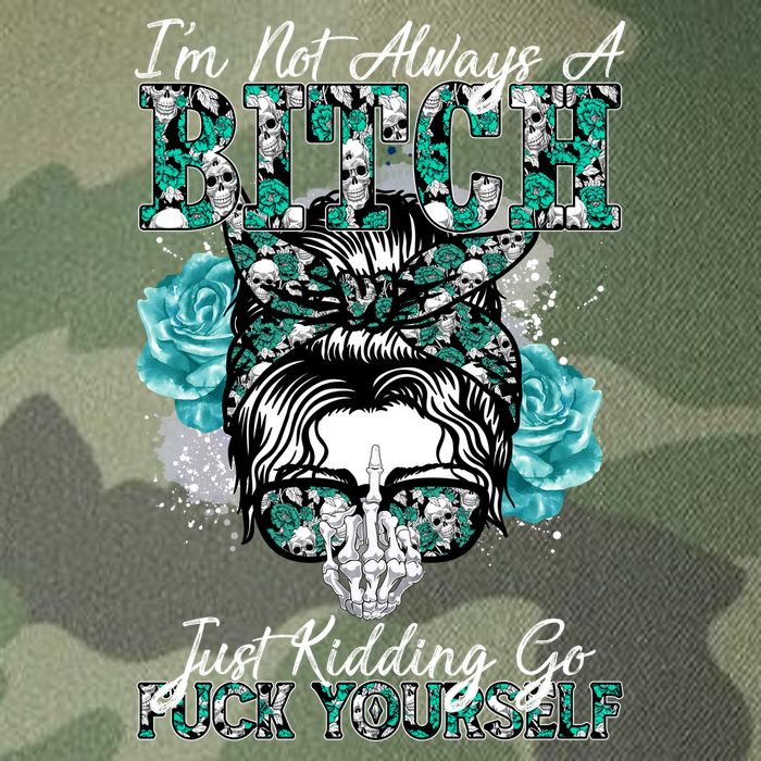 I'm Not Always A B*tch Just Kidding Go F*ck Yourself Funny Legacy Tie Dye Trucker Hat