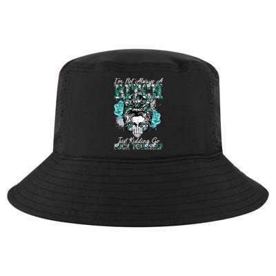 I'm Not Always A B*tch Just Kidding Go F*ck Yourself Funny Cool Comfort Performance Bucket Hat