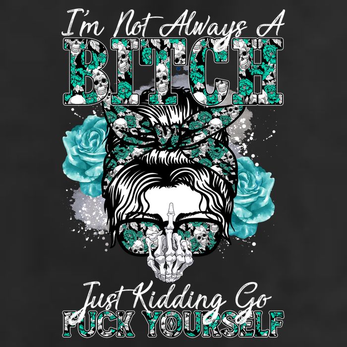 I'm Not Always A B*tch Just Kidding Go F*ck Yourself Funny Cool Comfort Performance Bucket Hat