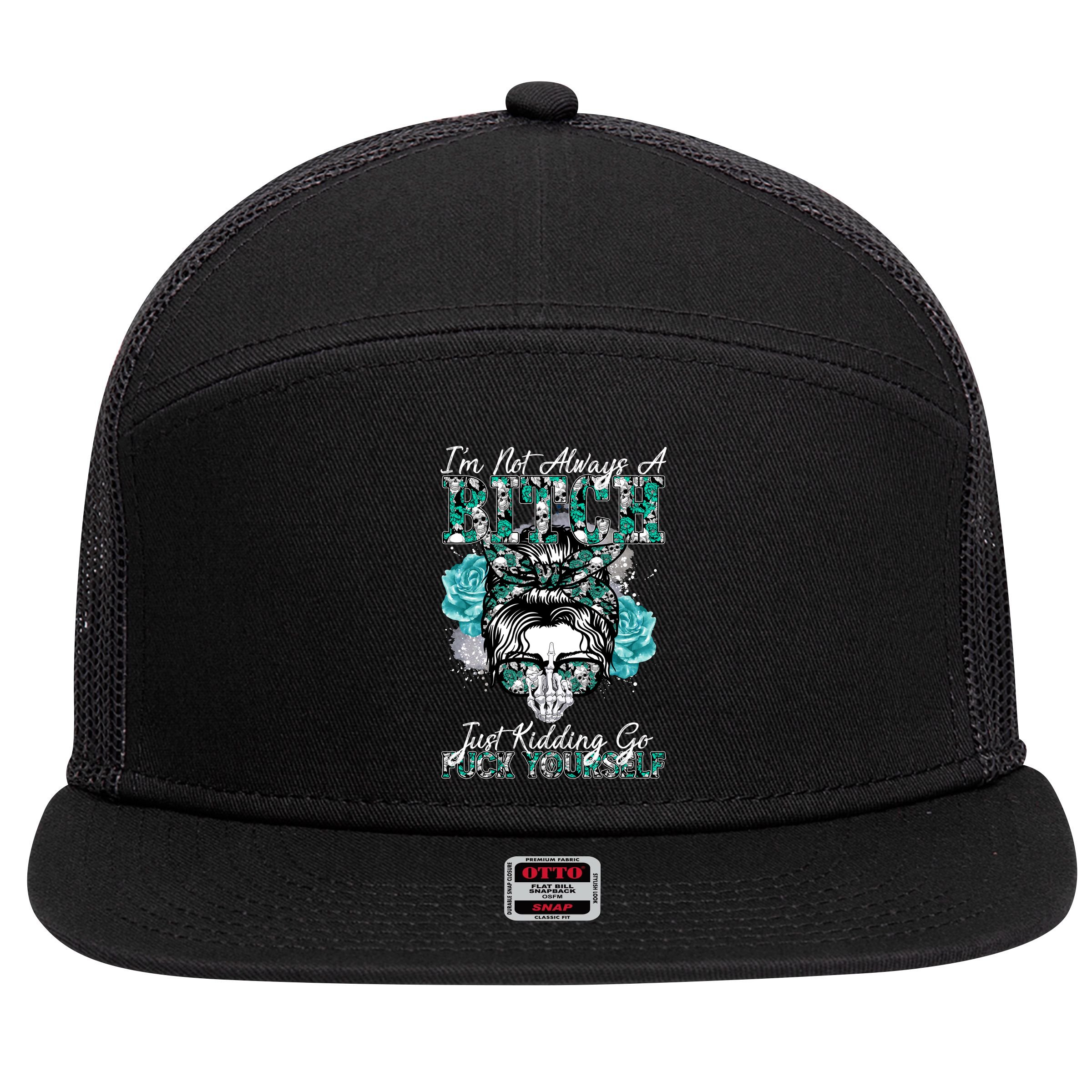 I'm Not Always A B*tch Just Kidding Go F*ck Yourself Funny 7 Panel Mesh Trucker Snapback Hat