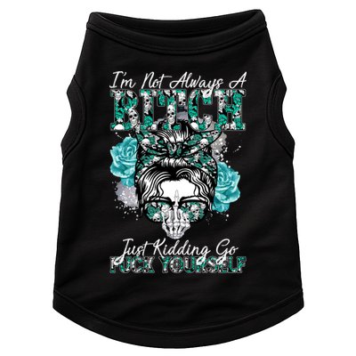 I'm Not Always A B*tch Just Kidding Go F*ck Yourself Funny Doggie Tank
