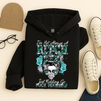 I'm Not Always A B*tch Just Kidding Go F*ck Yourself Funny Hoodie