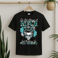 I'm Not Always A B*tch Just Kidding Go F*ck Yourself Funny T-Shirt